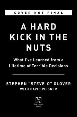 A Hard Kick in the Nuts: What I've Learned from a Lifetime of Terrible Decisions (Glover Stephen Steve-O)(Pevná vazba)