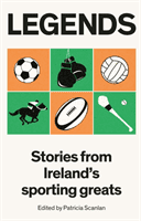 Legends - Stories from Ireland's Sporting Greats(Paperback / softback)