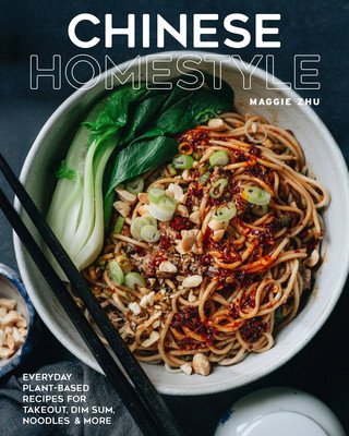 Chinese Homestyle: Everyday Plant-Based Recipes for Takeout, Dim Sum, Noodles, and More (Zhu Maggie)(Pevná vazba)
