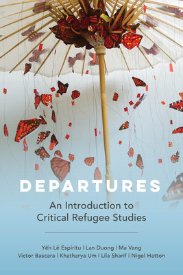 Departures: An Introduction to Critical Refugee Studies Volume 3 (Espiritu Yen Le)(Paperback)