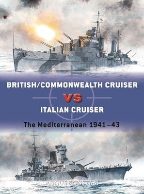 British/Commonwealth Cruiser Vs Italian Cruiser: The Mediterranean 1940-43 (Konstam Angus)(Paperback)