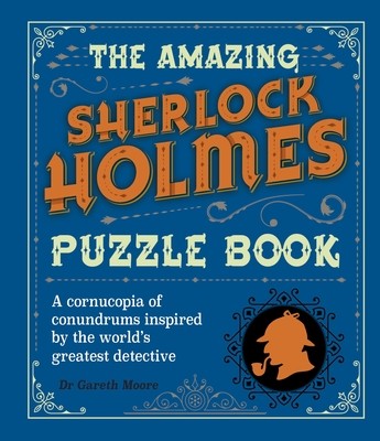 The Amazing Sherlock Holmes Puzzle Book: A Cornucopia of Conundrums Inspired by the World's Greatest Detective (Moore Gareth)(Paperback)