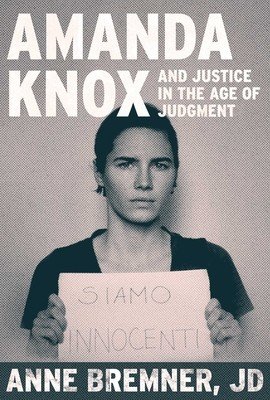 Justice in the Age of Judgment: From Amanda Knox to Kyle Rittenhouse and the Battle for Due Process in the Digital Age (Bremner Anne)(Pevná vazba)