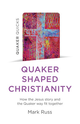 Quaker Quicks - Quaker Shaped Christianity: How the Jesus Story and the Quaker Way Fit Together (Russ Mark)(Paperback)