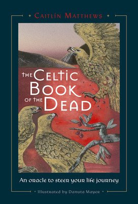 Celtic Book of the Dead: An Oracle to Steer Your Life Journey (Matthews Caitln)(Pevná vazba)