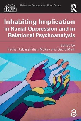 Inhabiting Implication in Racial Oppression and in Relational Psychoanalysis (Kabasakalian-McKay Rachel)(Paperback)