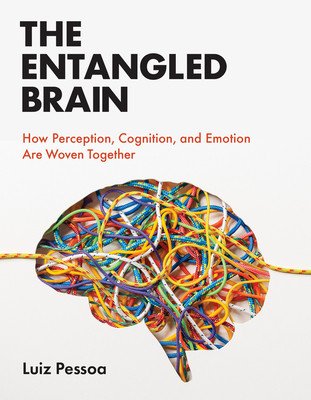 The Entangled Brain: How Perception, Cognition, and Emotion Are Woven Together (Pessoa Luiz)(Paperback)
