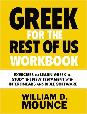 Greek for the Rest of Us Workbook: Exercises to Learn Greek to Study the New Testament with Interlinears and Bible Software (Mounce William D.)(Paperback)
