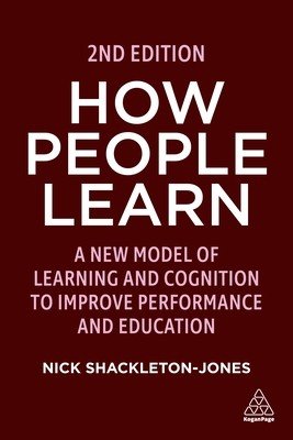 How People Learn: Designing Education and Training That Works to Improve Performance (Shackleton-Jones Nick)(Paperback)