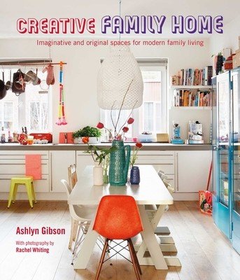 Creative Family Home: Imaginative and Original Spaces for Modern Living (Gibson Ashlyn)(Pevná vazba)