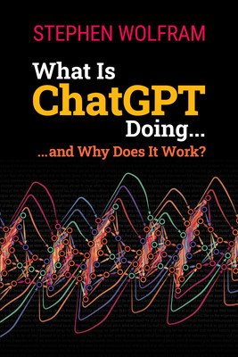 What Is ChatGPT Doing ... and Why Does It Work? (Wolfram Stephen)(Paperback)