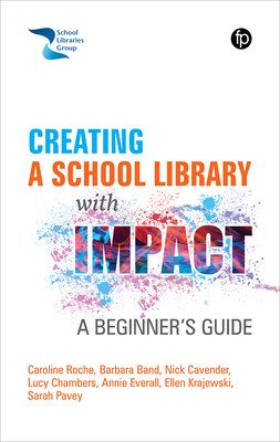 Creating a School Library with Impact: A Beginners Guide (Roche Caroline)(Paperback)