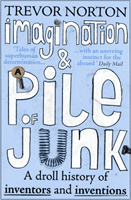 Imagination and a Pile of Junk - A Droll History of Inventors and Inventions (Norton Trevor)(Paperback / softback)