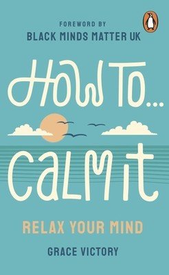 How to Calm It: Relax Your Mind (Victory Grace)(Paperback)