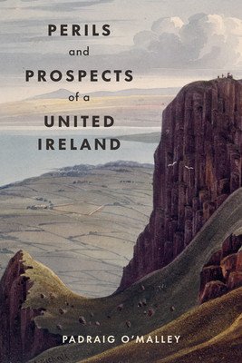 Perils & Prospects of a United Ireland (O'Malley Padraig)(Paperback)