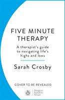 5 Minute Therapy - A Therapist's Guide to Navigating Life's Highs and Lows (Crosby Sarah)(Paperback / softback)