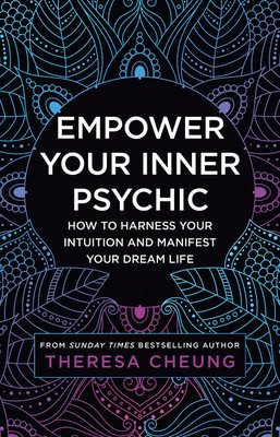Empower Your Inner Psychic: How to Harness Your Intuition and Manifest Your Dream Life (Cheung Theresa)(Paperback)