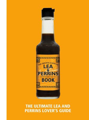 Lea & Perrins Worcestershire Sauce Book - The Ultimate Worcester Sauce Lover's Guide (H.J. Heinz Foods UK Limited)(Pevná vazba)