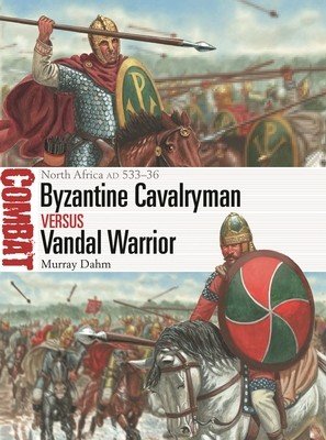 Byzantine Cavalryman Vs Vandal Warrior: North Africa Ad 533-36 (Dahm Murray)(Paperback)