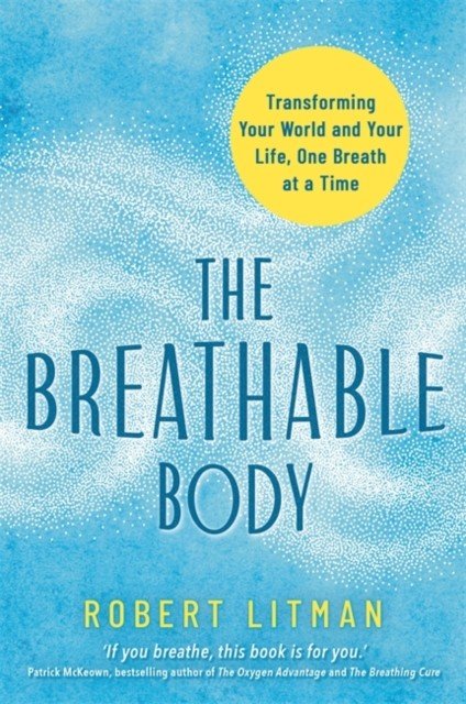 Breathable Body - Transforming Your World and Your Life, One Breath at a Time (Litman Robert)(Paperback / softback)