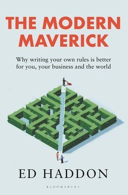 The Modern Maverick: Why Writing Your Own Rules Is Better for You, Your Work and the World (Haddon Ed)(Paperback)