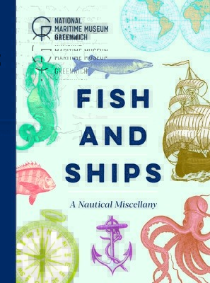 Fish and Ships: A Nautical Miscellany (National Maritime Museum)(Pevná vazba)