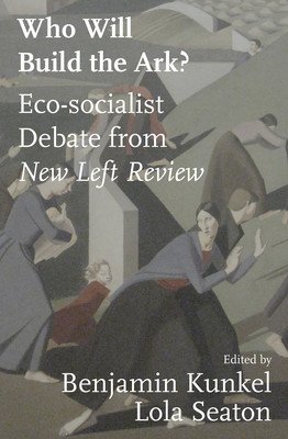 Who Will Build the Ark?: Debates on Climate Strategy from New Left Review (Seaton Lola)(Paperback)