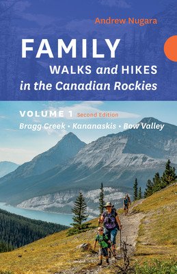 Family Walks & Hikes Canadian Rockies - 2nd Edition, Volume 1: Bragg Creek - Kananaskis - Bow Valley (Nugara Andrew)(Paperback)