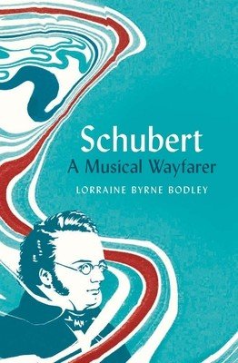 Schubert: A Musical Wayfarer (Bodley Lorraine Byrne)(Pevná vazba)
