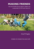 Making Friends - How the Friendly Group Supports Children and Young People on the Autism Spectrum (Hughes Anita)(Paperback / softback)