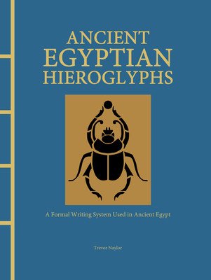 Ancient Egyptian Hieroglyphs: A Formal Writing System Used in Ancient Egypt (Naylor Trevor)(Pevná vazba)