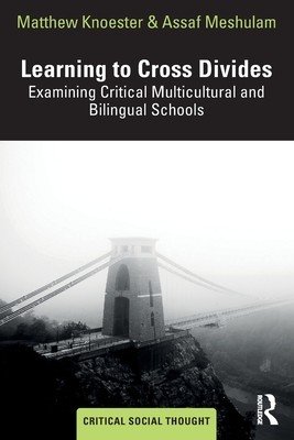 Learning to Cross Divides: Examining Critical Multicultural and Bilingual Schools (Knoester Matthew)(Paperback)