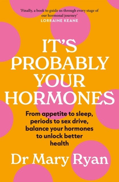 It's Probably Your Hormones - From appetite to sleep, periods to sex drive, balance your hormones to unlock better health (Ryan Dr Mary)(Paperback / softback)