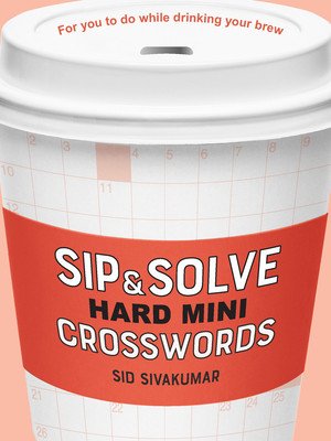 Sip & Solve Hard Mini Crosswords (Sivakumar Sid)(Paperback)