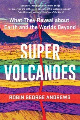 Super Volcanoes: What They Reveal about Earth and the Worlds Beyond (Andrews Robin George)(Paperback)