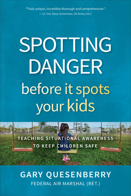 Spotting Danger Before It Spots Your Kids: Teaching Situational Awareness to Keep Children Safe (Quesenberry Gary Dean)(Paperback)