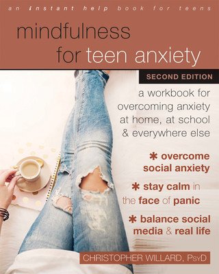 Mindfulness for Teen Anxiety: A Workbook for Overcoming Anxiety at Home, at School, and Everywhere Else (Willard Christopher)(Paperback)