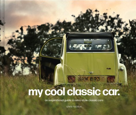 My Cool Classic Car: An Inspirational Guide to Classic Cars (Haddon Chris)(Pevná vazba)