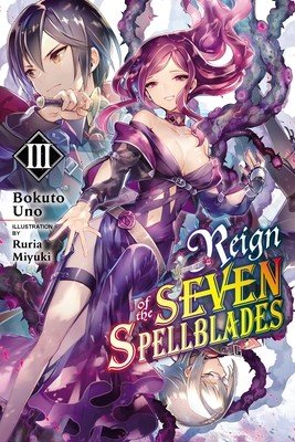 Reign of the Seven Spellblades, Vol. 3 (Light Novel) (Uno Bokuto)(Paperback)