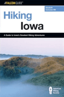 Hiking Iowa: A Guide To Iowa's Greatest Hiking Adventures, First Edition (Hill Elizabeth)(Paperback)