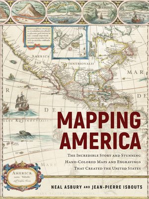 Mapping America: The Incredible Story and Stunning Hand-Colored Maps and Engravings That Created the United States (Isbouts Jean-Pierre)(Pevná vazba)