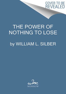 The Power of Nothing to Lose: The Hail Mary Effect in Politics, War, and Business (Silber William L.)(Pevná vazba)