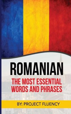 Romanian: Romanian For Beginners, The Most Essential Words & Phrases!: The Essential Romanian Phrase Book With Memory Tricks For (Fluency Project)(Paperback)