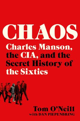 Chaos: Charles Manson, the Cia, and the Secret History of the Sixties (O'Neill Tom)(Paperback)