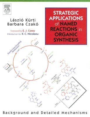 Strategic Applications of Named Reactions in Organic Synthesis: Background and Detailed Mechanisms (Kurti Laszlo)(Paperback)