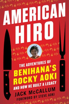 American Hiro: The Adventures of Benihana's Rocky Aoki and How He Built a Legacy (McCallum Jack)(Paperback)
