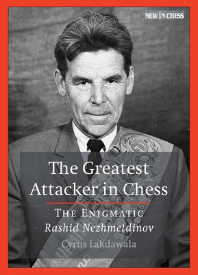 The Greatest Attacker in Chess: The Enigmatic Rashid Nezhmetdinov (Lakdawala Cyrus)(Paperback)