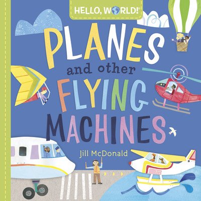 Hello, World! Planes and Other Flying Machines (McDonald Jill)(Board Books)