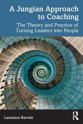 A Jungian Approach to Coaching: The Theory and Practice of Turning Leaders into People (Barrett Laurence)(Paperback)