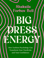 Big Dress Energy - How Fashion Psychology Can Transform Your Wardrobe and Your Confidence (Forbes-Bell Shakaila)(Pevná vazba)